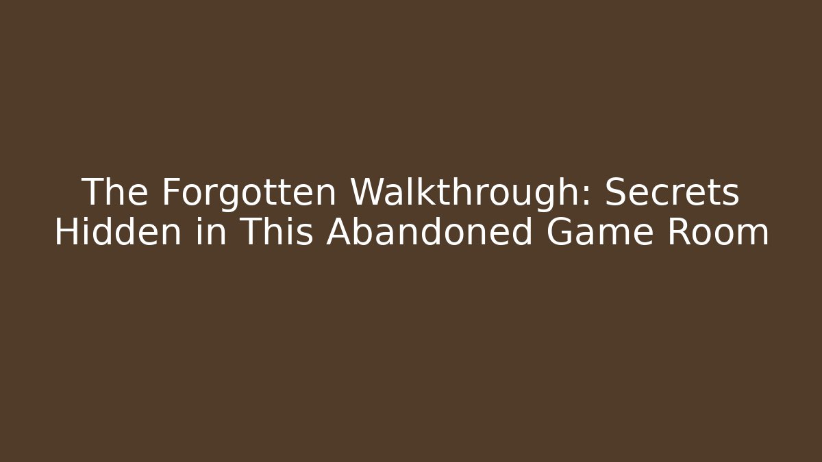 The Forgotten Walkthrough: Secrets Hidden in This Abandoned Game Room