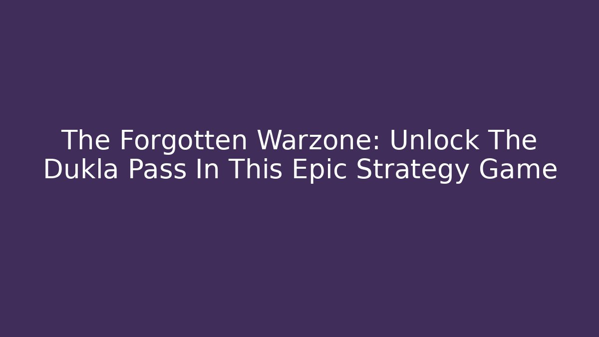 The Forgotten Warzone: Unlock The Dukla Pass In This Epic Strategy Game