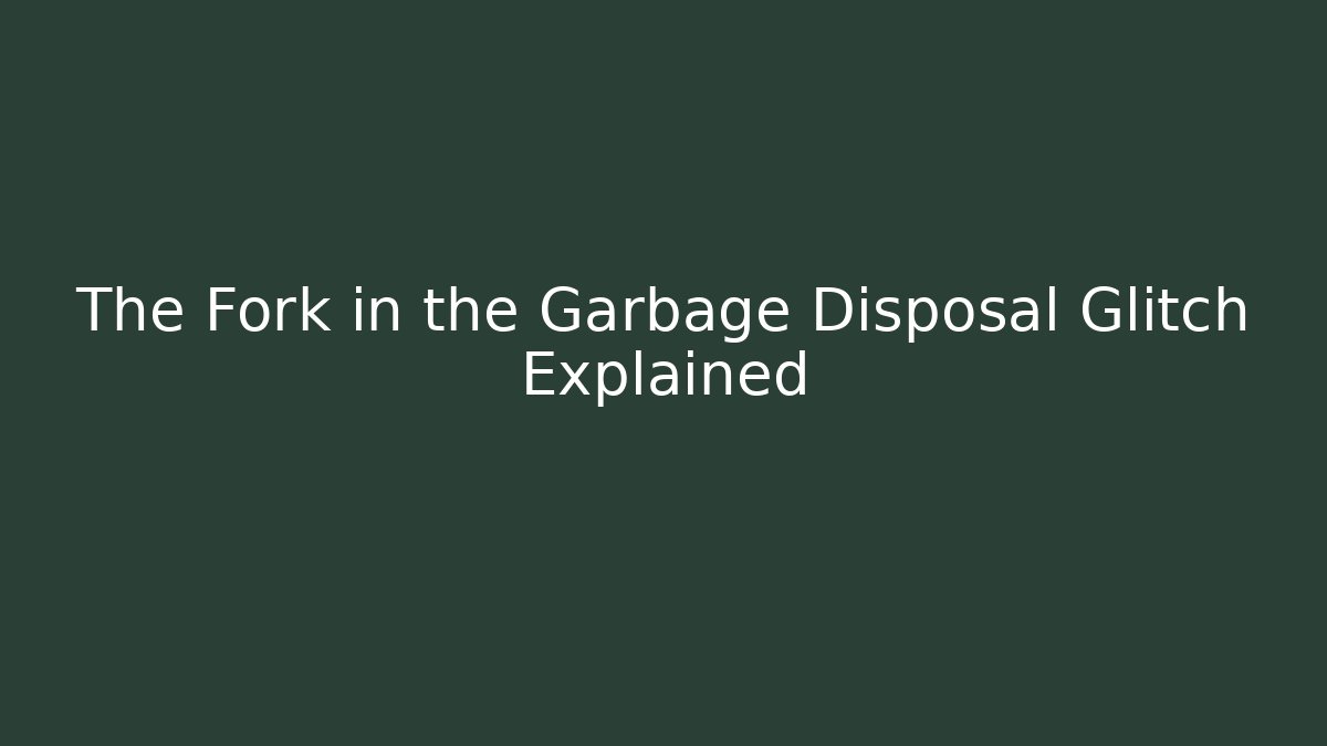 The Fork in the Garbage Disposal Glitch Explained - Create More Assets