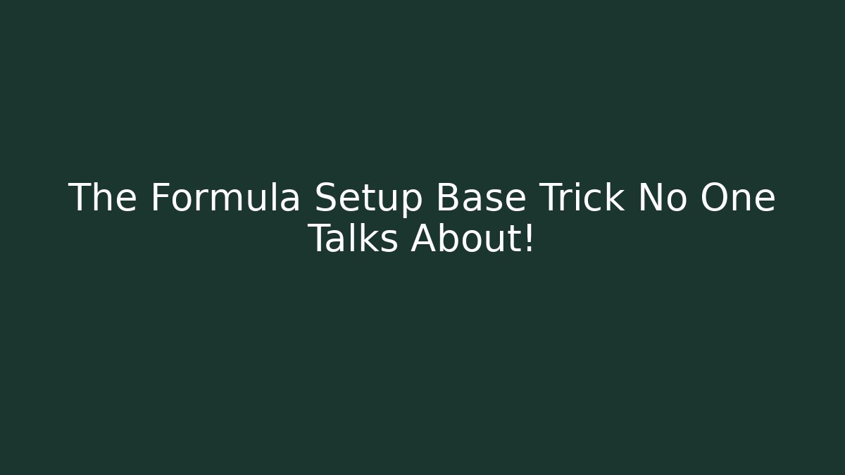The Formula Setup Base Trick No One Talks About!