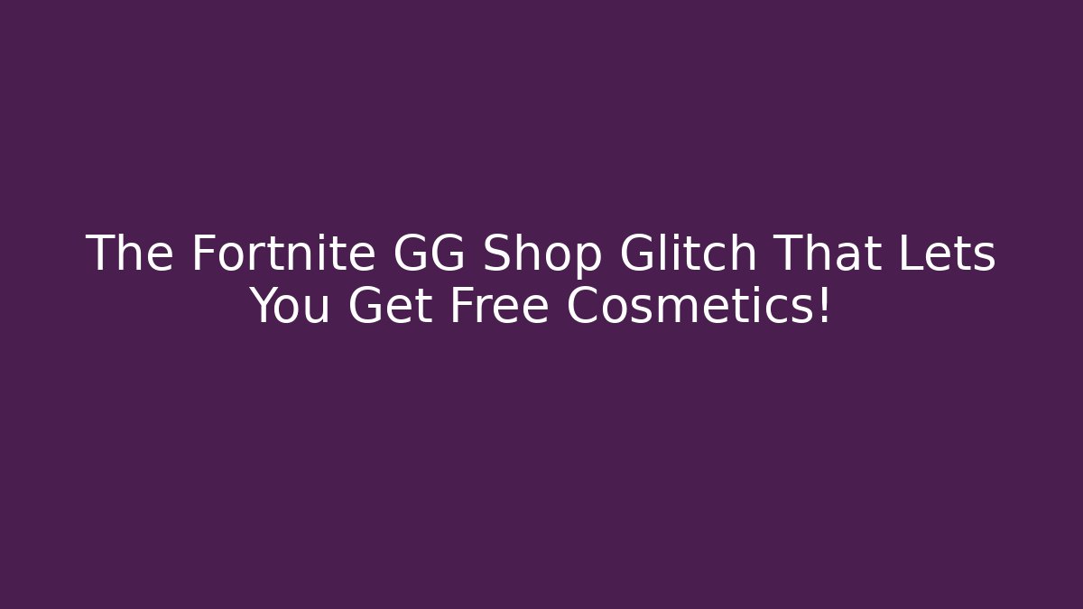The Fortnite GG Shop Glitch That Lets You Get Free Cosmetics!
