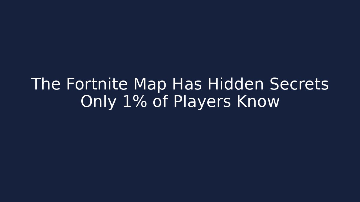 The Fortnite Map Has Hidden Secrets Only 1% of Players Know