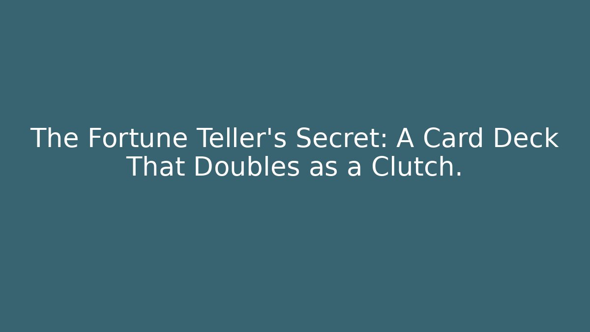 The Fortune Teller's Secret: A Card Deck That Doubles as a Clutch.