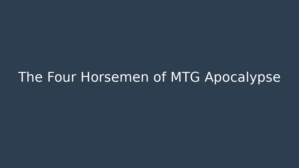The Four Horsemen of MTG Apocalypse