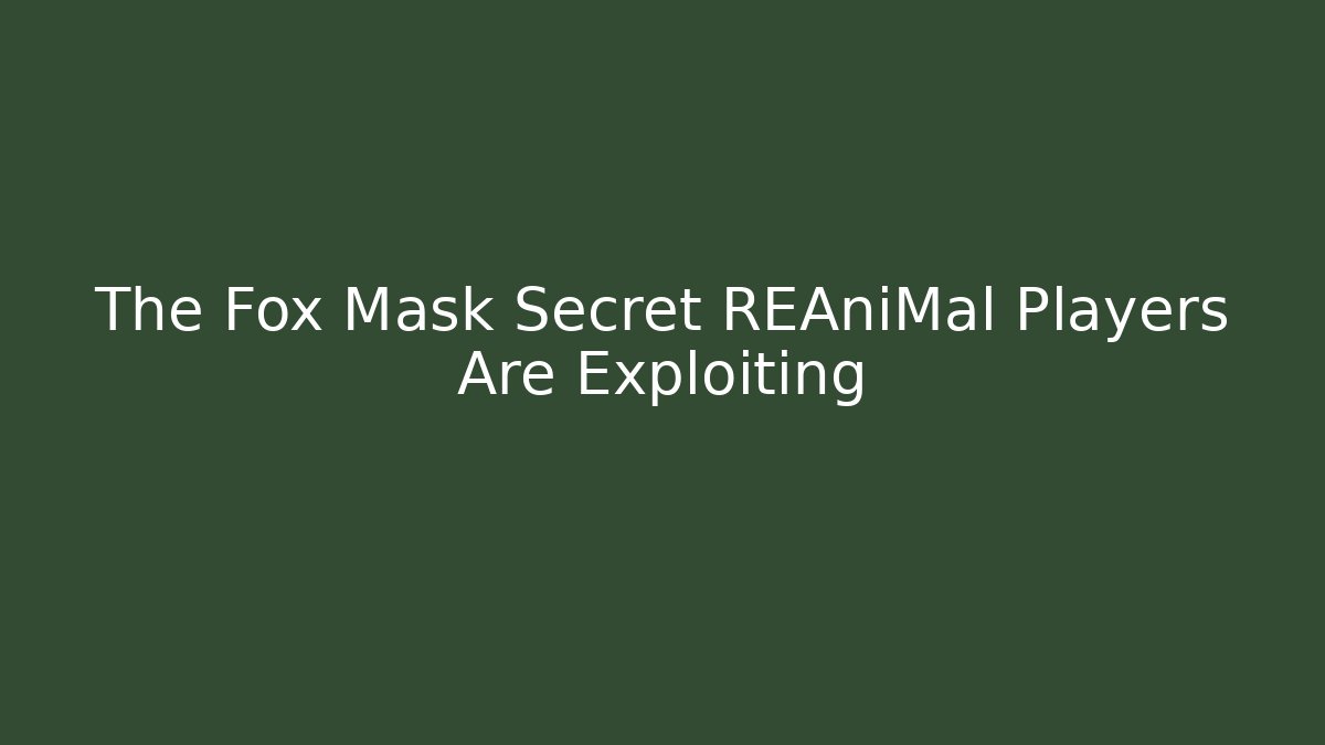 The Fox Mask Secret REAniMal Players Are Exploiting