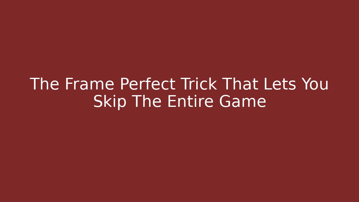 The Frame Perfect Trick That Lets You Skip The Entire Game - Create More Assets