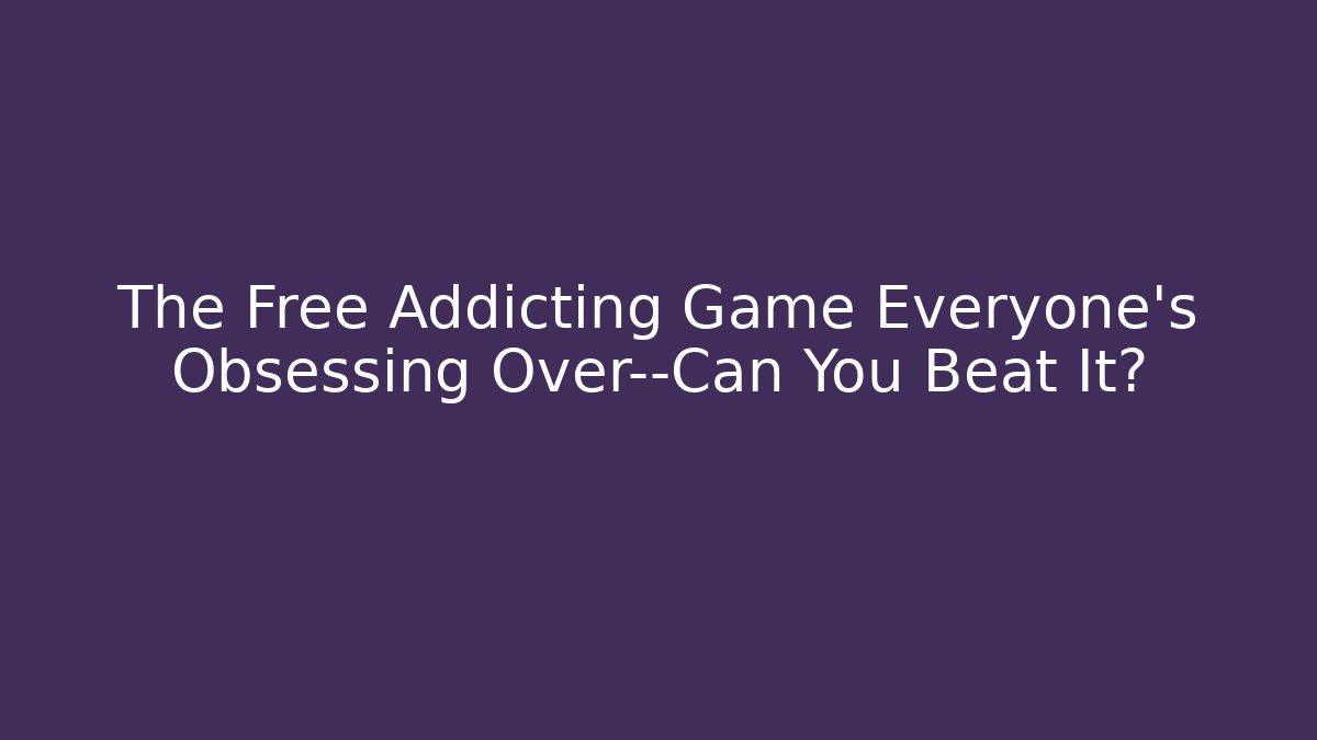 The Free Addicting Game Everyone’s Obsessing Over—Can You Beat It?