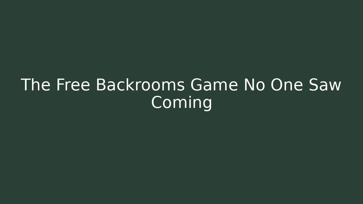 The Free Backrooms Game No One Saw Coming