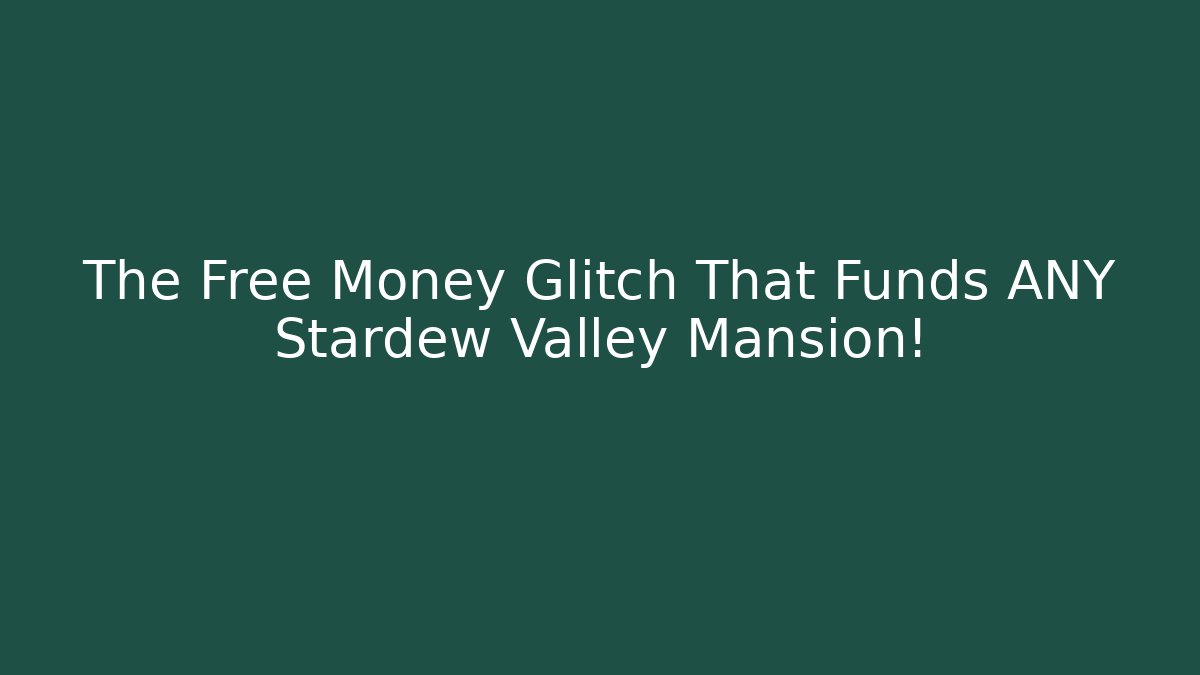The Free Money Glitch That Funds ANY Stardew Valley Mansion!