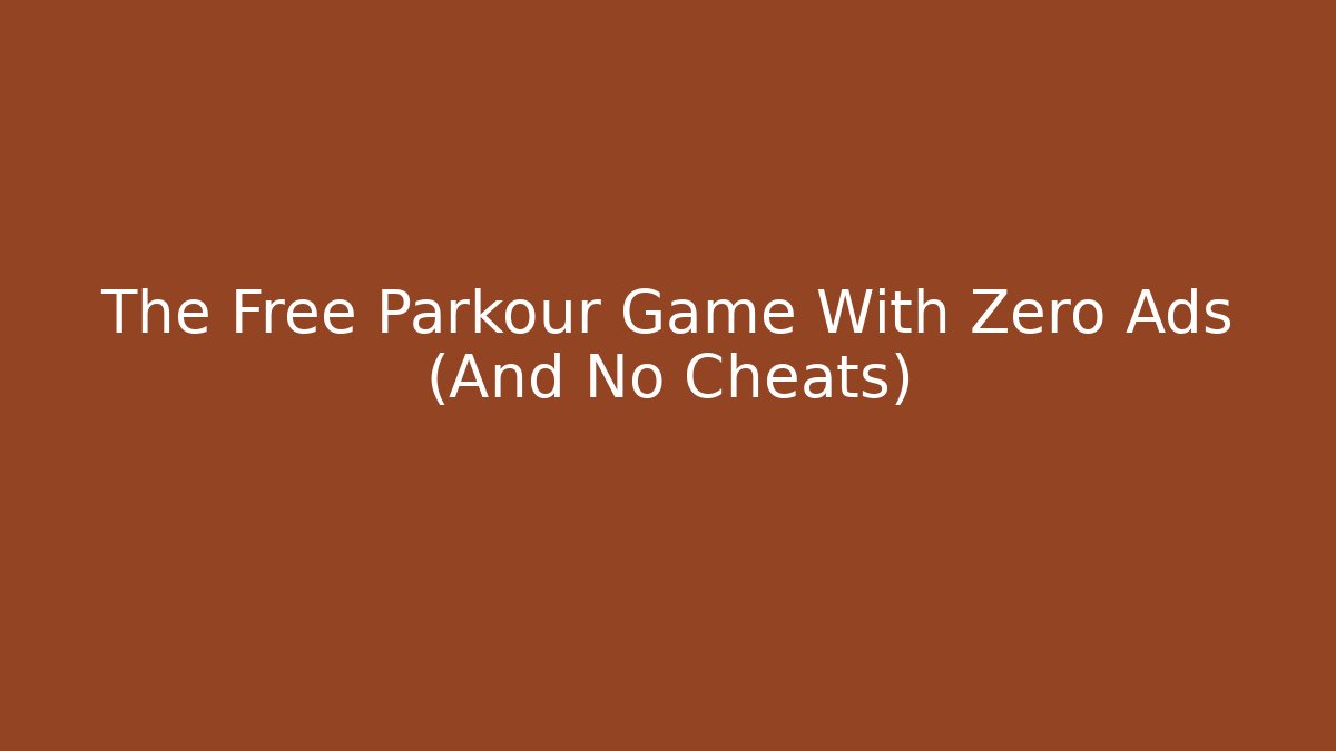 The Free Parkour Game With Zero Ads (And No Cheats) - Create More Assets