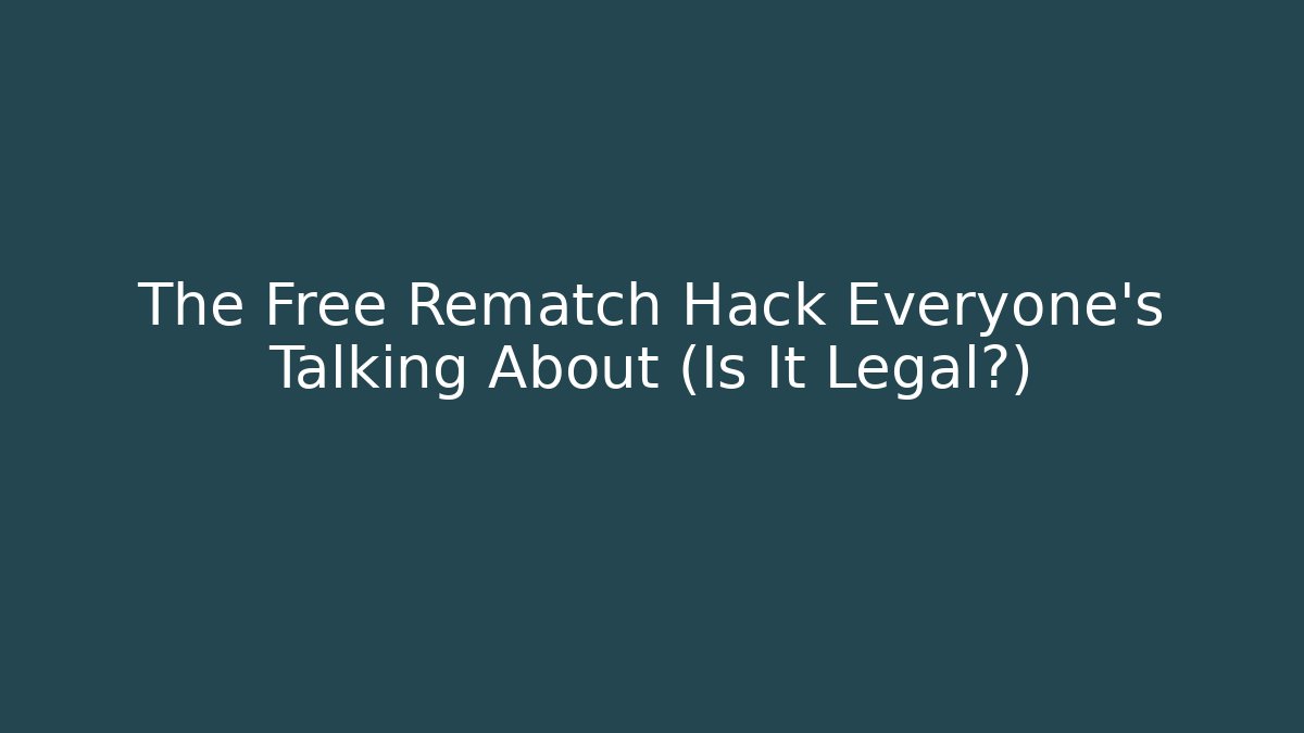 The Free Rematch Hack Everyone’s Talking About (Is It Legal?)