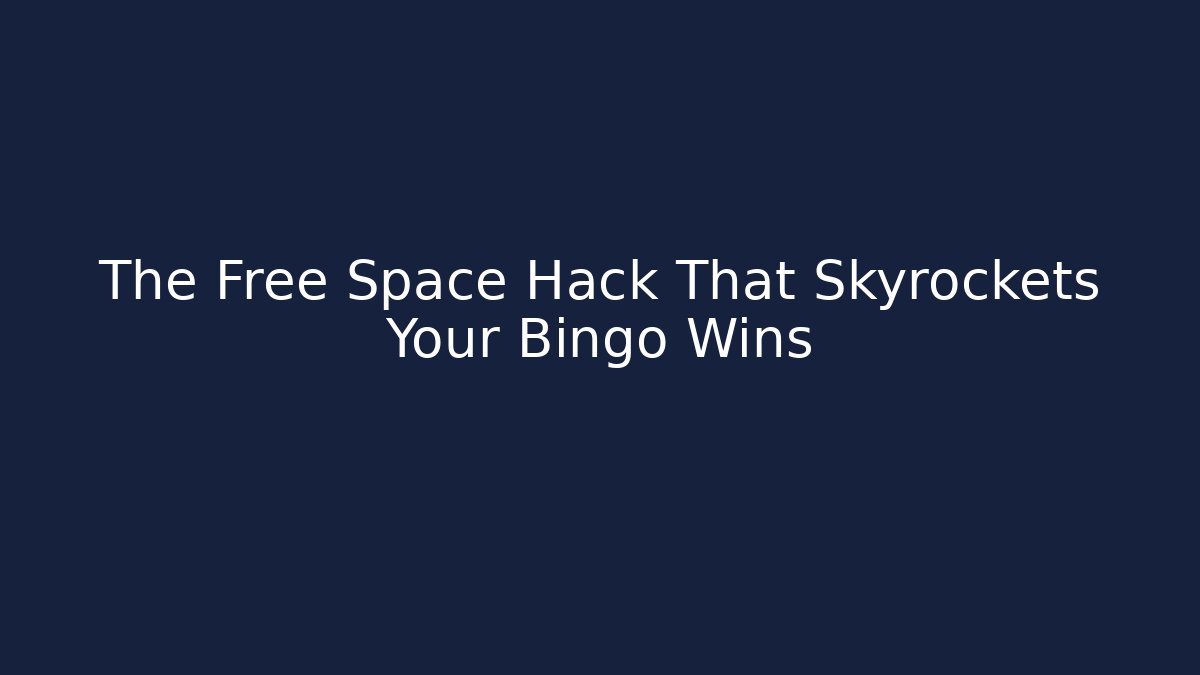 The Free Space Hack That Skyrockets Your Bingo Wins