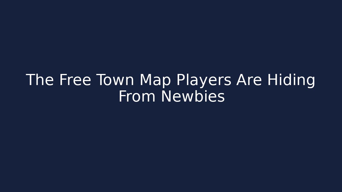 The Free Town Map Players Are Hiding From Newbies