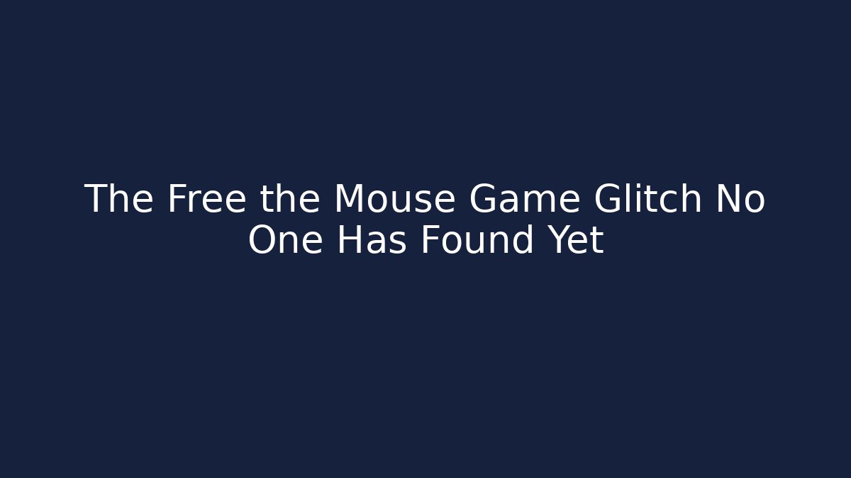 The Free the Mouse Game Glitch No One Has Found Yet