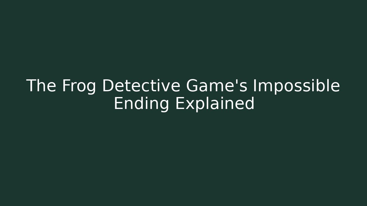 The Frog Detective Game’s Impossible Ending Explained - Create More Assets