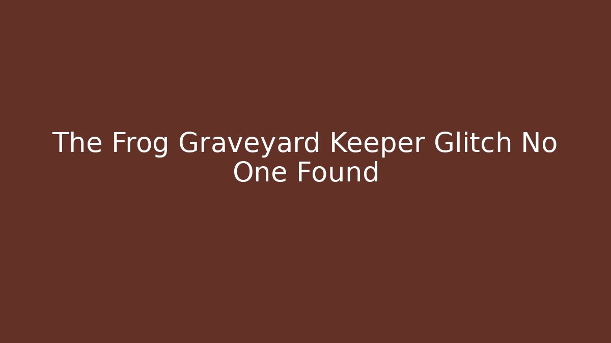 The Frog Graveyard Keeper Glitch No One Found