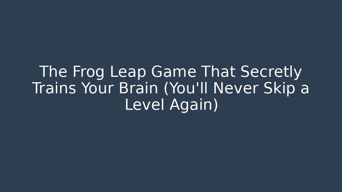 The Frog Leap Game That Secretly Trains Your Brain (You’ll Never Skip a Level Again)