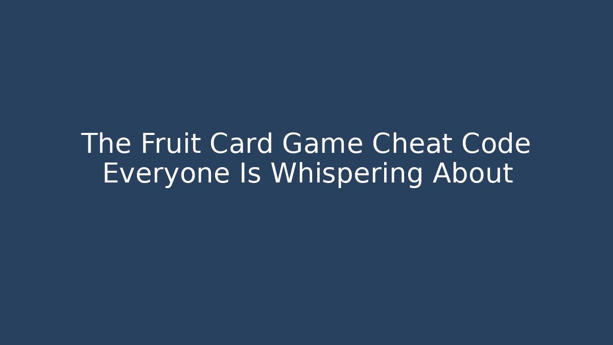 The Fruit Card Game Cheat Code Everyone Is Whispering About