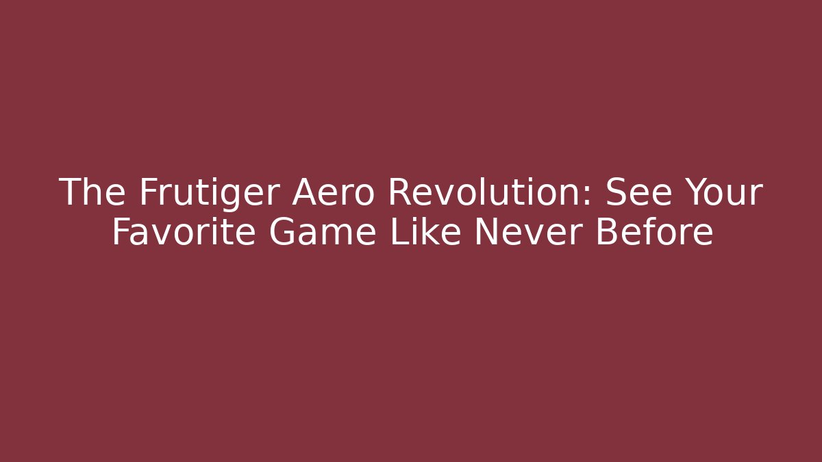 The Frutiger Aero Revolution: See Your Favorite Game Like Never Before