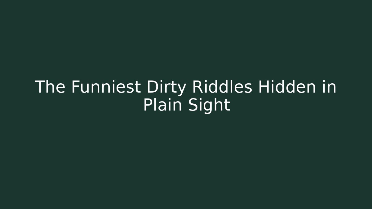 The Funniest Dirty Riddles Hidden in Plain Sight