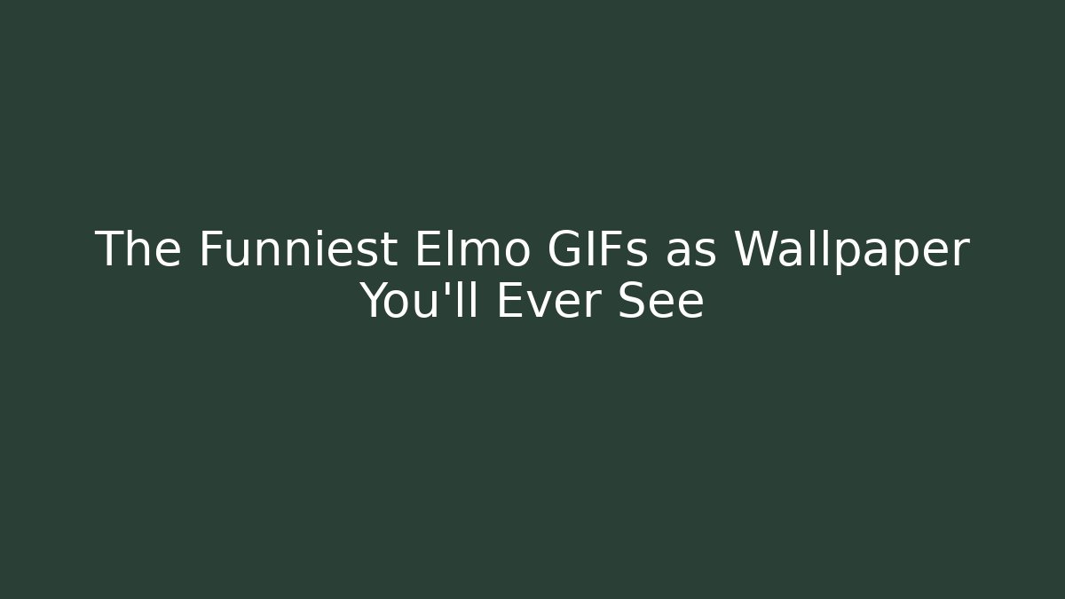 The Funniest Elmo GIFs as Wallpaper You'll Ever See
