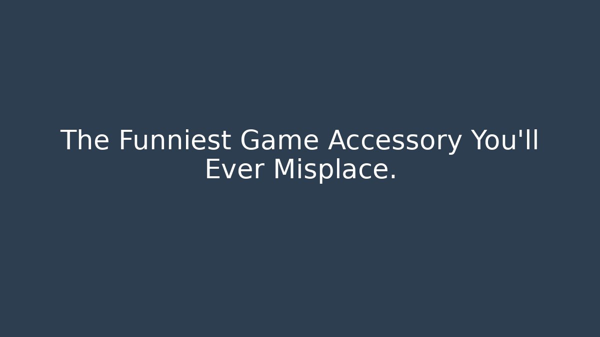 The Funniest Game Accessory You’ll Ever Misplace.