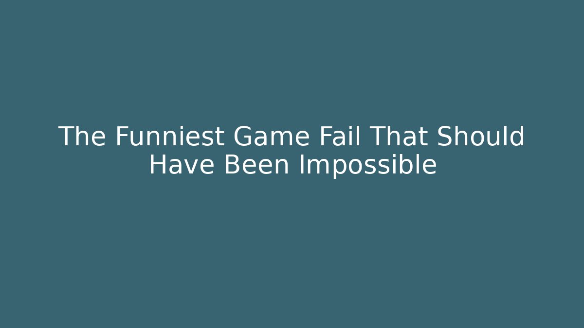 The Funniest Game Fail That Should Have Been Impossible