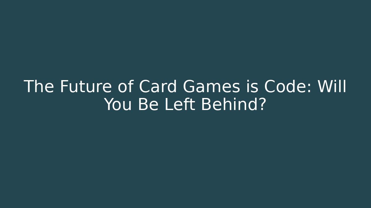 The Future of Card Games is Code: Will You Be Left Behind? - Create More Assets