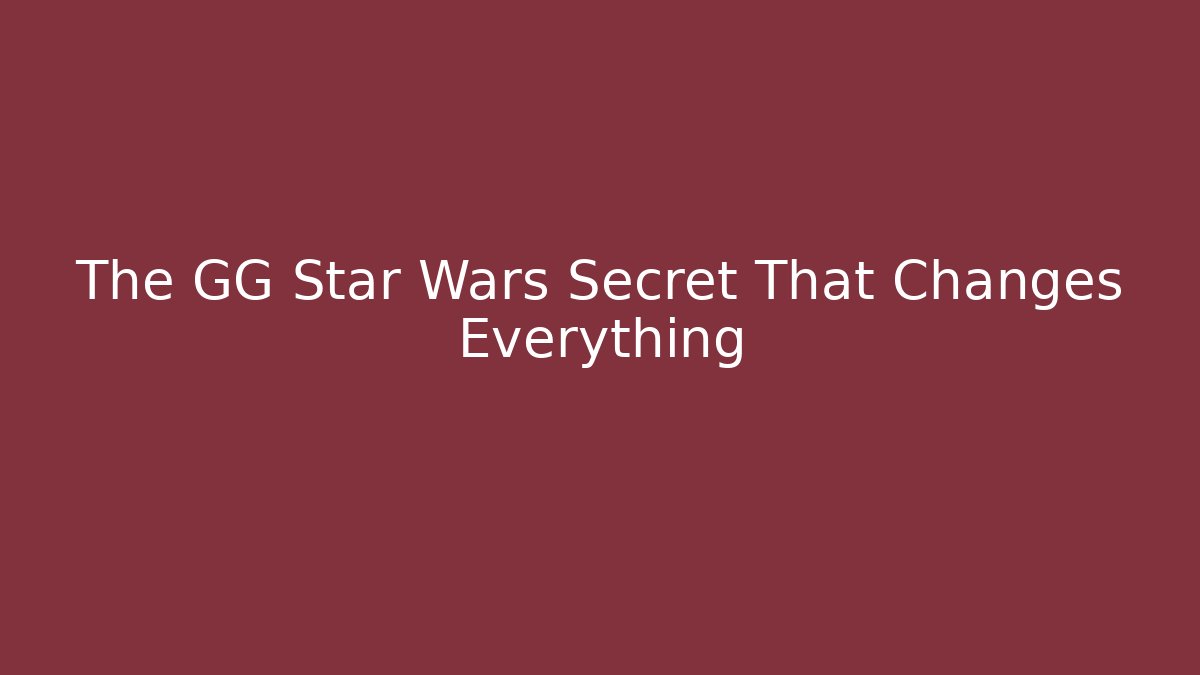 The GG Star Wars Secret That Changes Everything