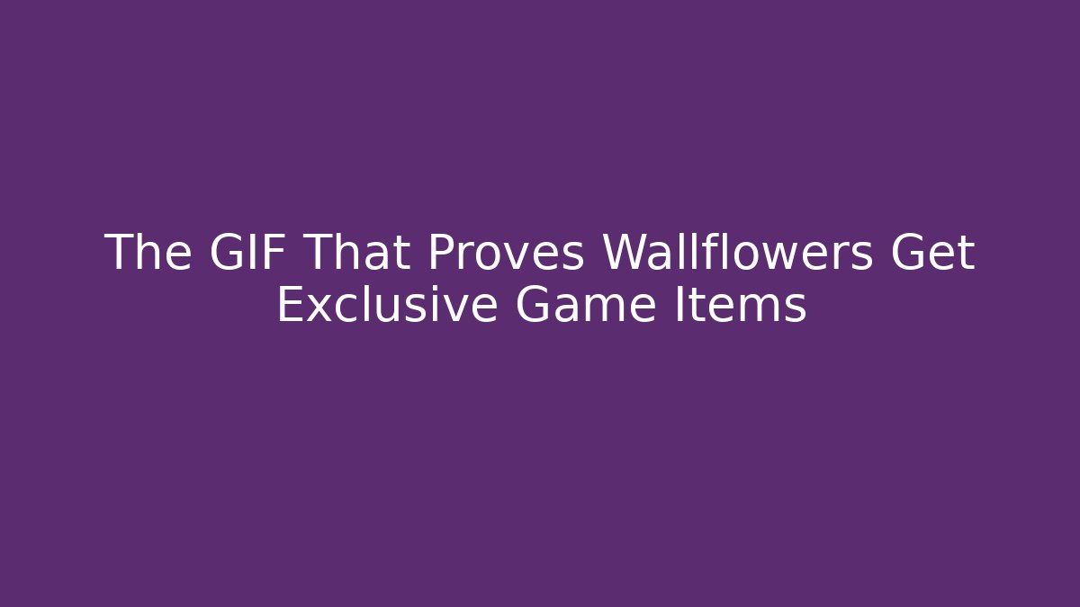 The GIF That Proves Wallflowers Get Exclusive Game Items