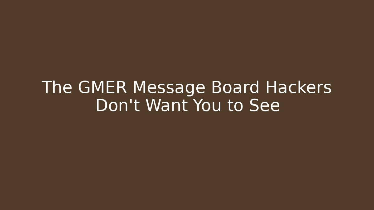 The GMER Message Board Hackers Don't Want You to See