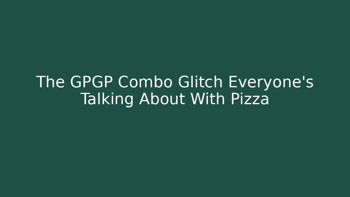 The GPGP Combo Glitch Everyone's Talking About With Pizza - Create More Assets