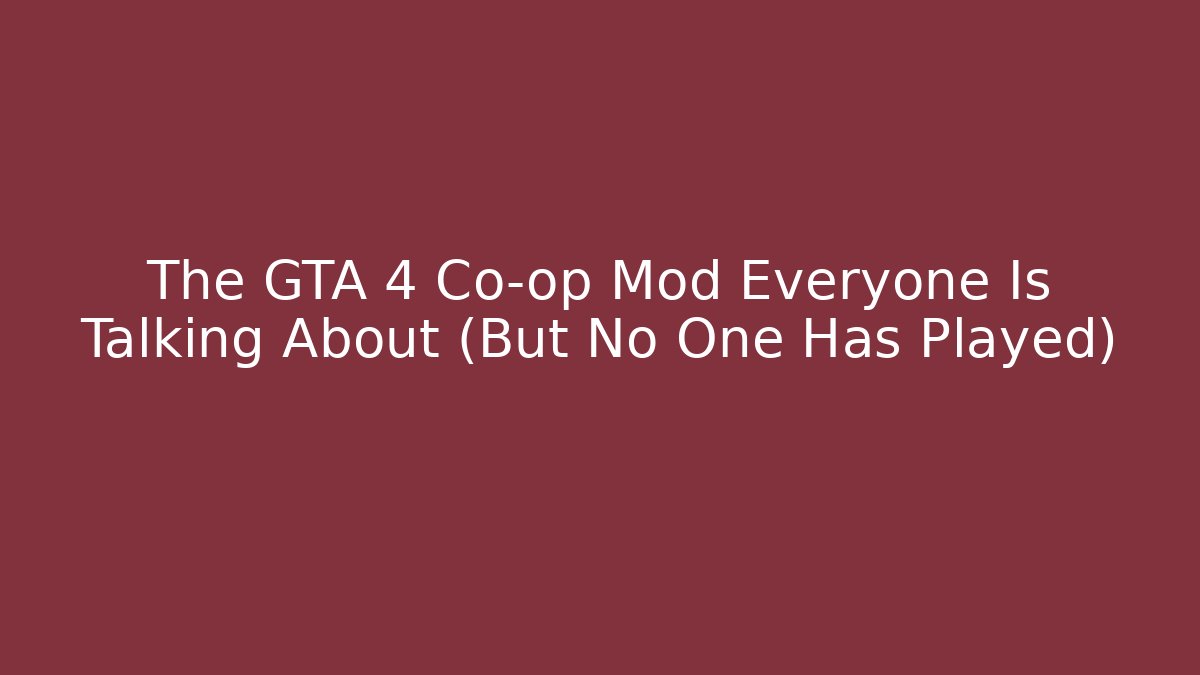 The GTA 4 Co-op Mod Everyone Is Talking About (But No One Has Played)