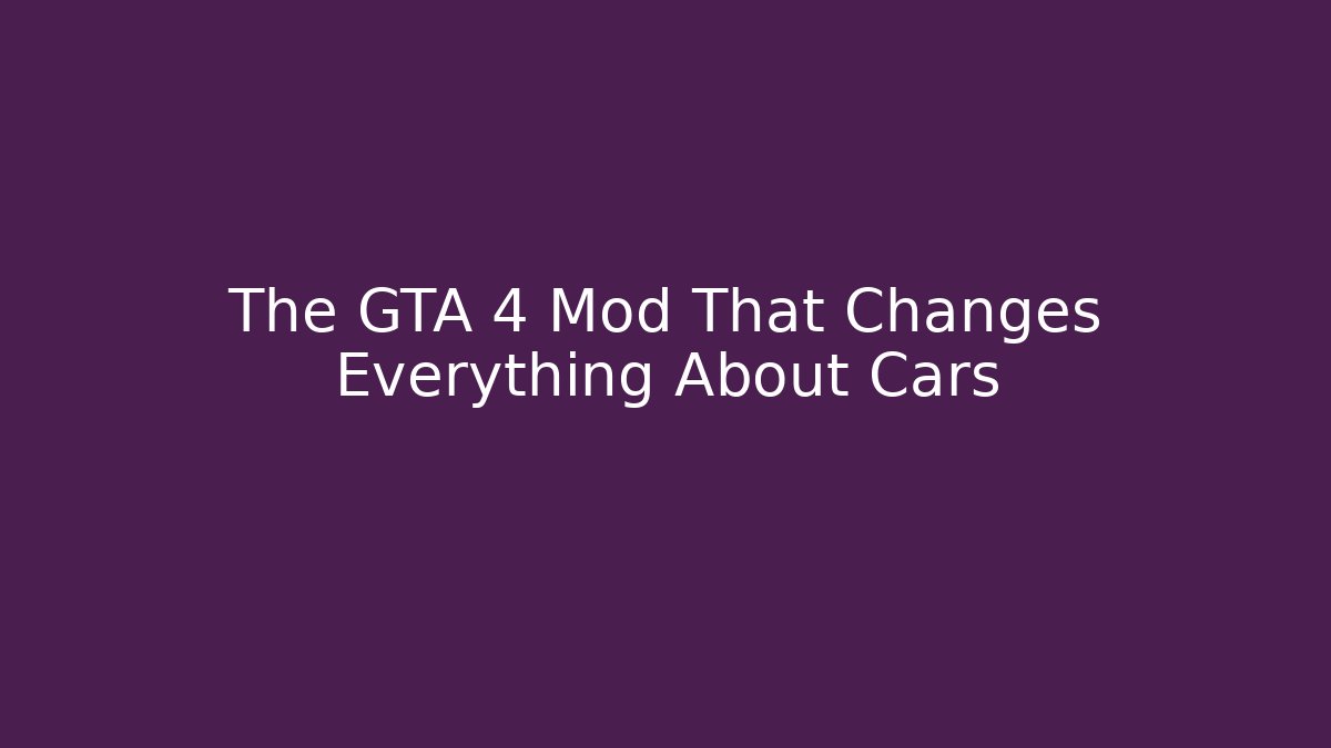 The GTA 4 Mod That Changes Everything About Cars - Create More Assets