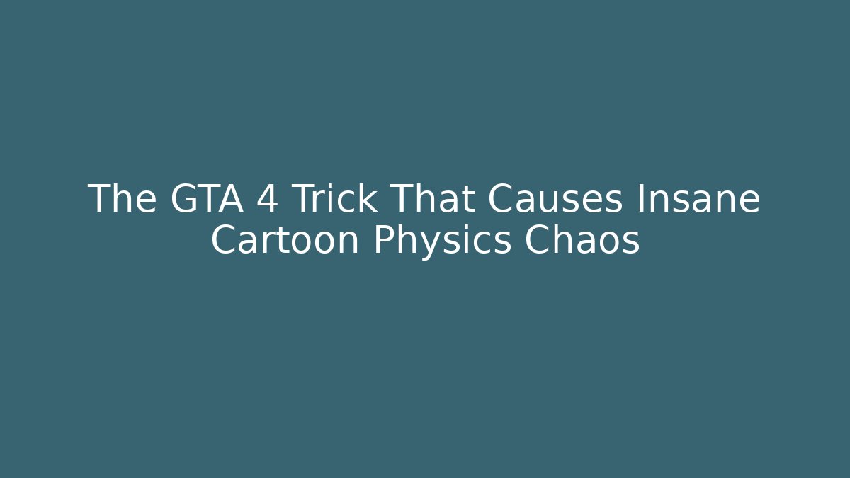 The GTA 4 Trick That Causes Insane Cartoon Physics Chaos