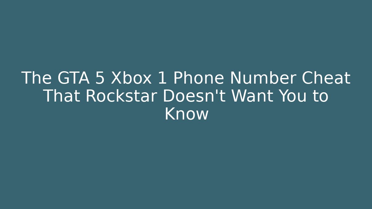 The GTA 5 Xbox 1 Phone Number Cheat That Rockstar Doesn't Want You to Know