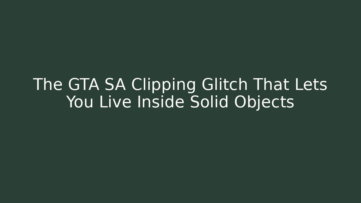 The GTA SA Clipping Glitch That Lets You Live Inside Solid Objects - Create More Assets