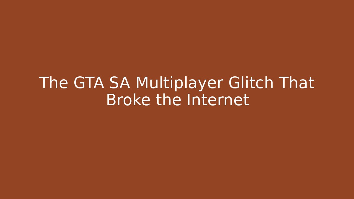 The GTA SA Multiplayer Glitch That Broke the Internet