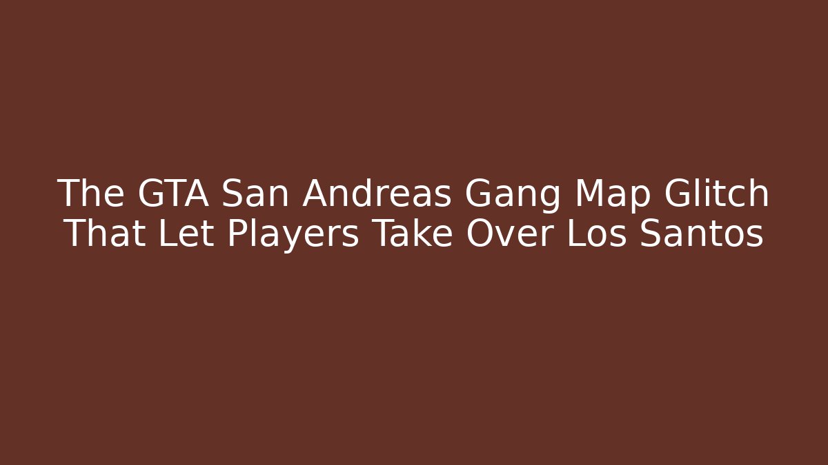 The GTA San Andreas Gang Map Glitch That Let Players Take Over Los Santos