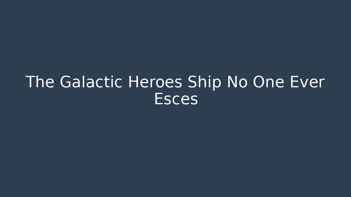 The Galactic Heroes Ship No One Ever Esces - Create More Assets