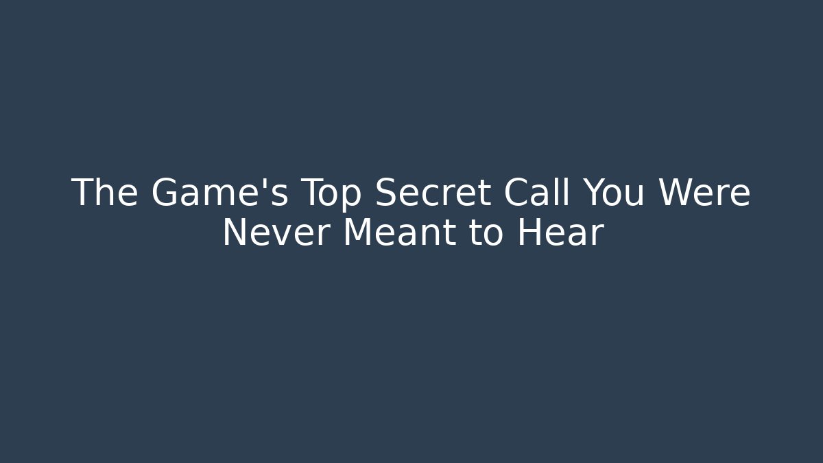 The Game’s Top Secret Call You Were Never Meant to Hear