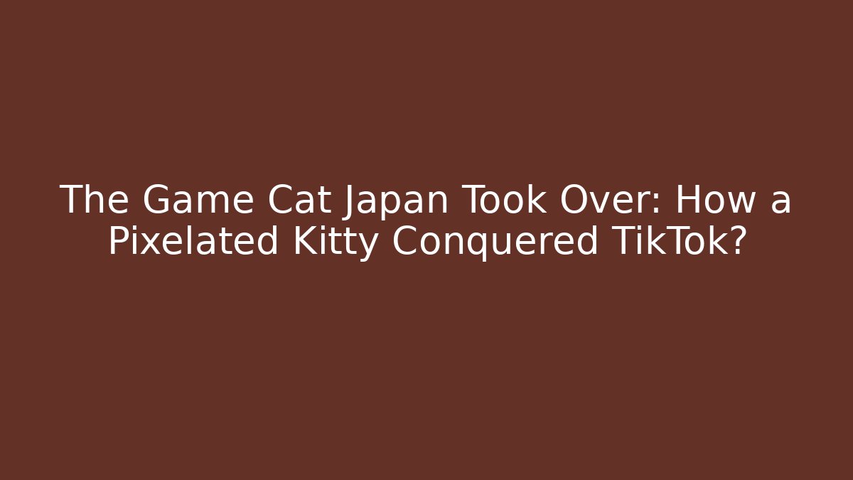 The Game Cat Japan Took Over: How a Pixelated Kitty Conquered TikTok?