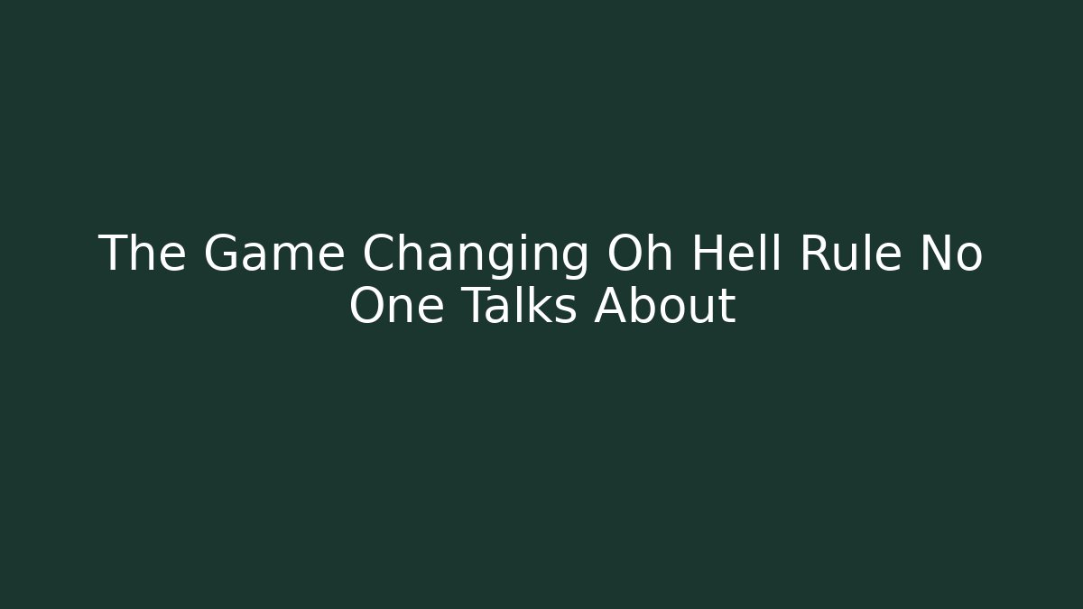 The Game Changing Oh Hell Rule No One Talks About