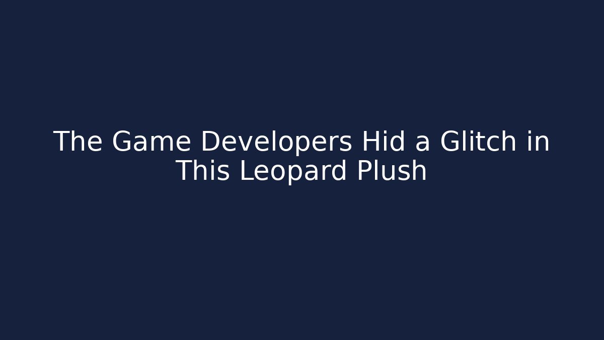 The Game Developers Hid a Glitch in This Leopard Plush