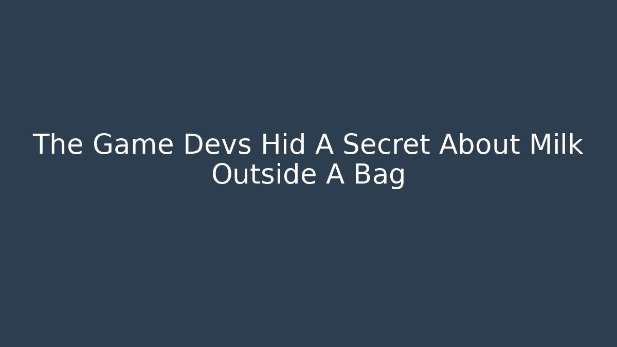 The Game Devs Hid A Secret About Milk Outside A Bag