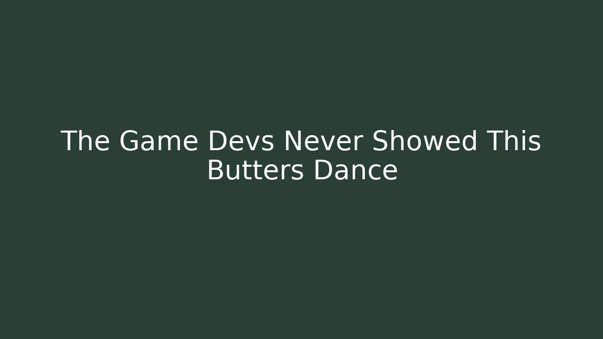 The Game Devs Never Showed This Butters Dance - Create More Assets