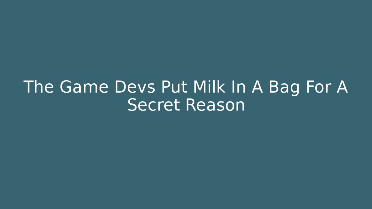 The Game Devs Put Milk In A Bag For A Secret Reason - Create More Assets