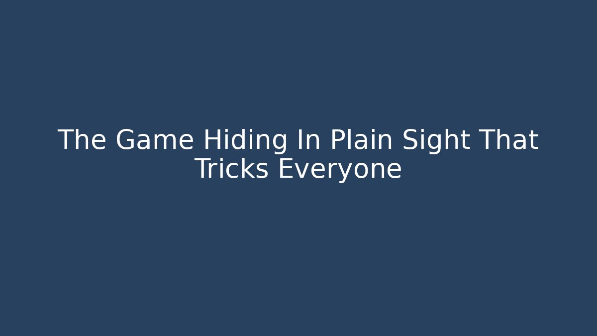 The Game Hiding In Plain Sight That Tricks Everyone