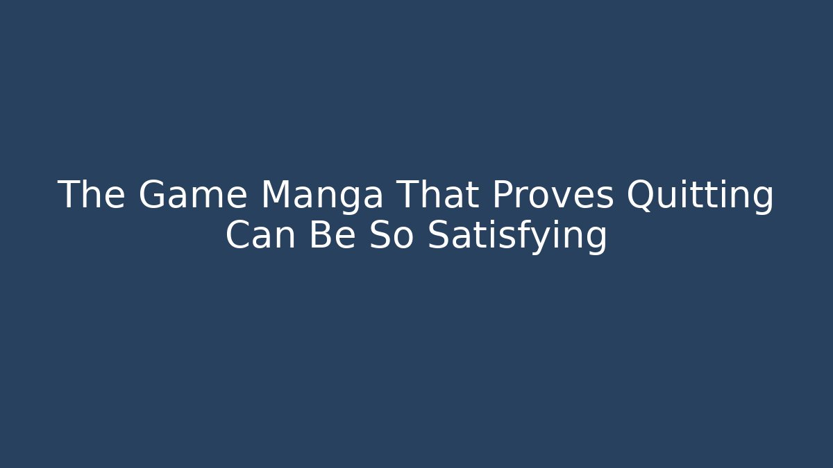 The Game Manga That Proves Quitting Can Be So Satisfying
