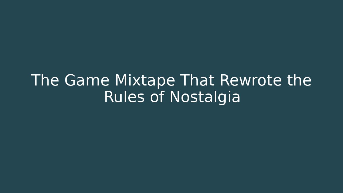 The Game Mixtape That Rewrote the Rules of Nostalgia